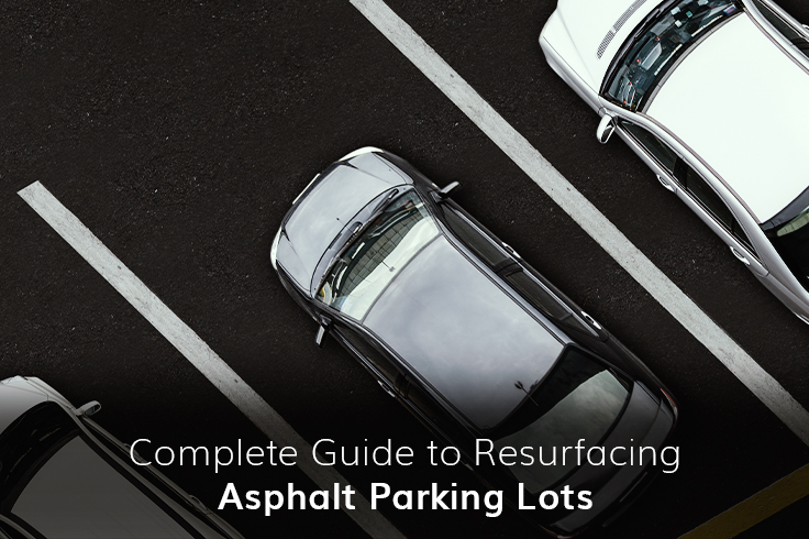 Complete Guide to Resurfacing Asphalt Parking Lots